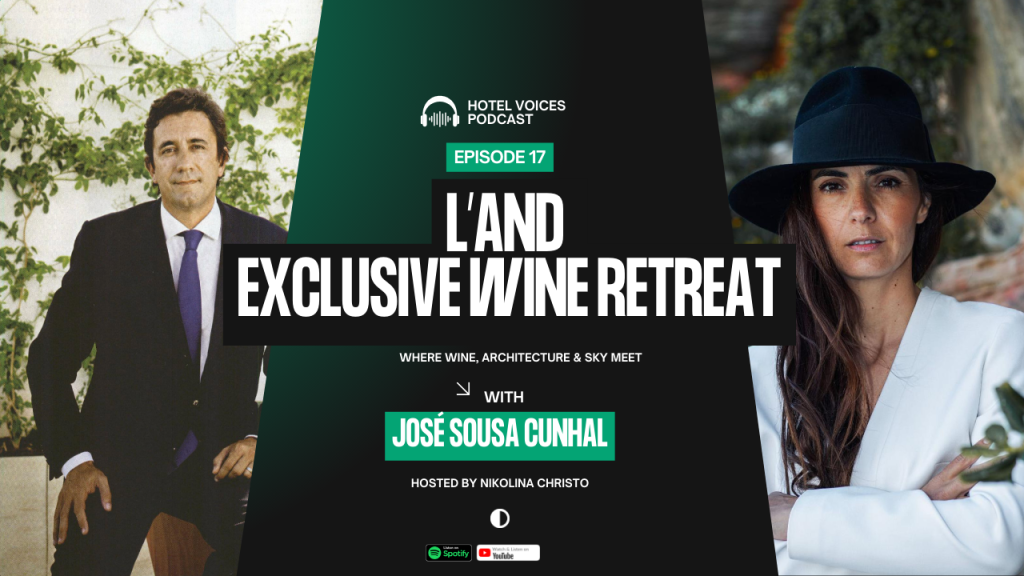 Hotel Voices Podcast Episode 17 with José Sousa Cunhal, founder of L’AND Vineyards, Portugal’s exclusive wine retreat